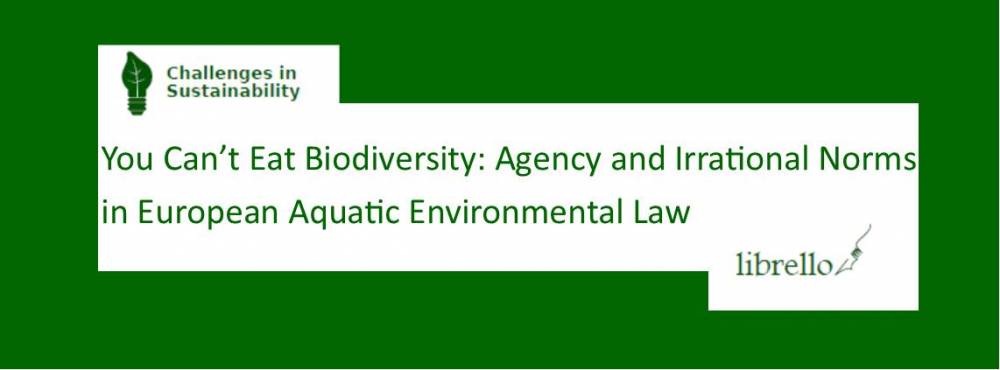 You Can’t Eat Biodiversity: Agency and Irrational Norms in European Aquatic Environmental Law